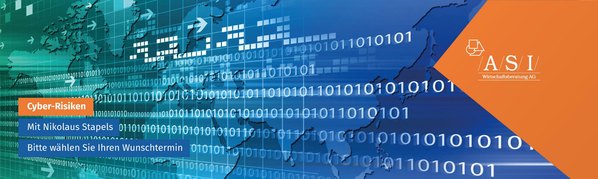 A.S.I.-Werbung für Terminvereinbarung zum Thema "Cyber-Risiken" mit Nikolaus Stapels. Auf dem Bild eine grün-blau animierte Weltkarte mit einem Binärcode in weißer Schrift.
