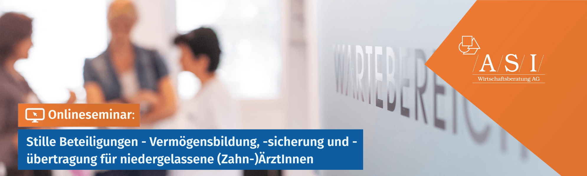 Banner zum ASI-Onlineseminar über stille Beteiligungen zur Vermögensbildung, -sicherung und -übertragung für niedergelassene (Zahn-)Ärzt:innen